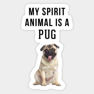 My Spirit Animal is a Pug Sticker